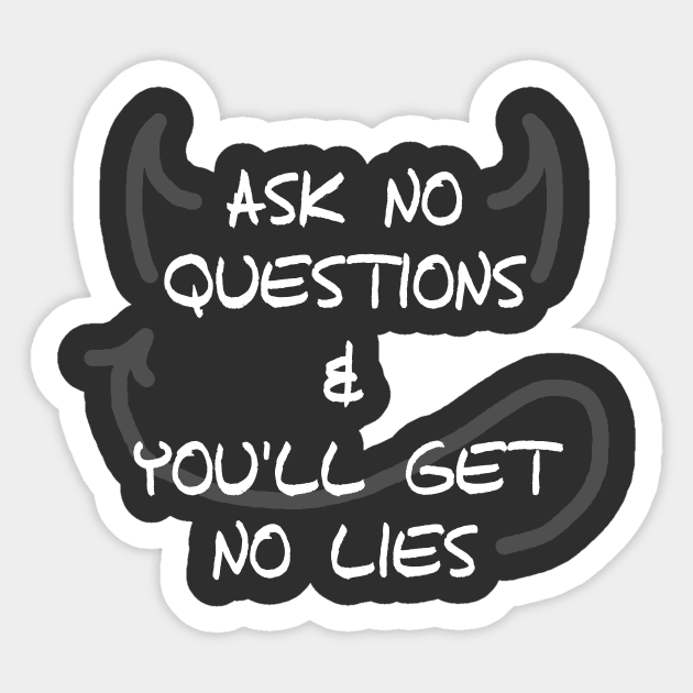 Ask No Questions & You'll Get No Lies Sticker by Grady Hooker